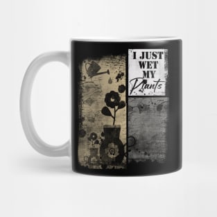 I Just Wet My Plants Gardening Fashion Mug